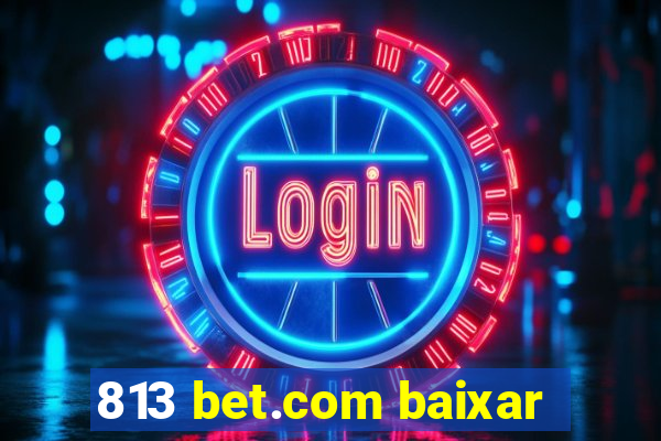 813 bet.com baixar